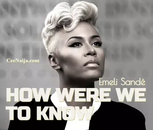 DOWNLOAD SONG Emeli Sandé How Were We To Know Mp3 Lyrics CeeNaija