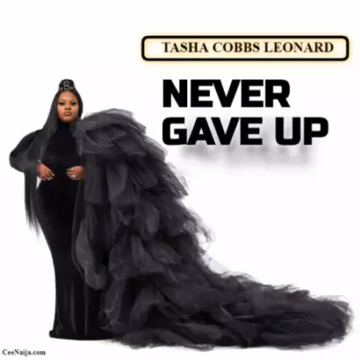 MP3 DOWNLOAD: Tasha Cobbs Leonard - Never Gave Up (+ Lyrics) | CeeNaija