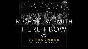 Michael W Smith Here I bow lyrics