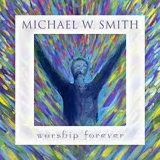 Michael W Smith Worship Forever 1