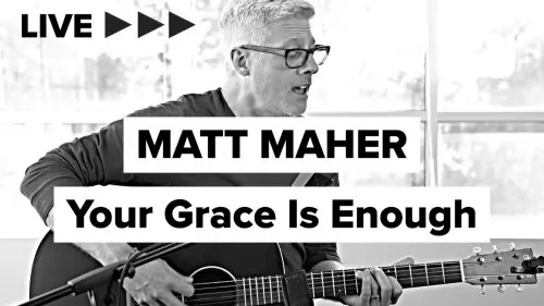 Matt Maher Your Grace Is Enough