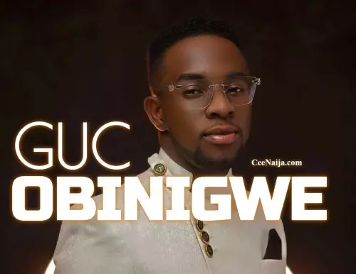 DOWNLOAD SONG: GUC - Obinigwe (Mp3 & Lyrics) | CeeNaija