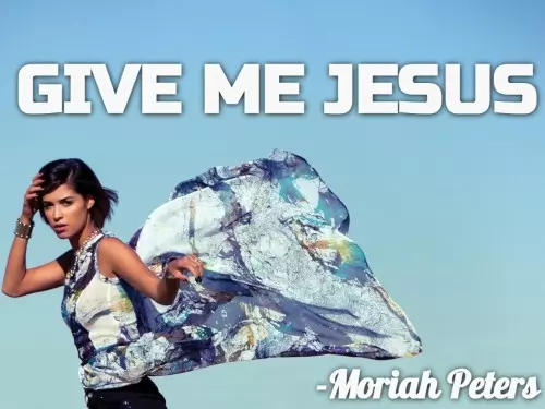 Moriah Peters Give Me Jesus