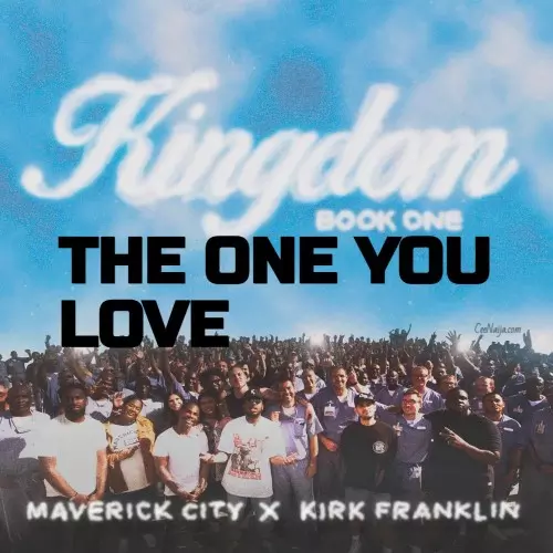 MP3 DOWNLOAD: The One You Love - Maverick City Music & Kirk Franklin ...