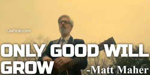 Matt Maher Only Good Will Grow