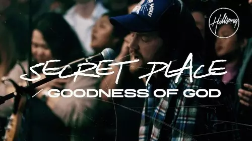 Mp3 Download Hillsong Worship Secret Place Goodness Of God Lyrics Ceenaija 