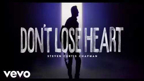 MP DOWNLOAD Steven Curtis Chapman Don T Lose Heart Lyrics CeeNaija