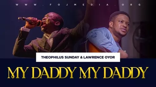 MP3 DOWNLOAD: Theophilus Sunday & Lawrence Oyor - My Daddy My Daddy ...