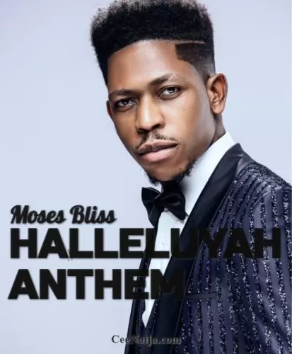 DOWNLOAD SONG: Moses Bliss - Halleluyah Anthem (Mp3 & Lyrics) | CeeNaija