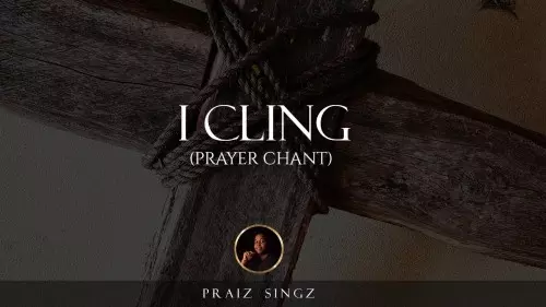 Mp3 Download Praiz Singz I Cling Lyrics Ceenaija 4654