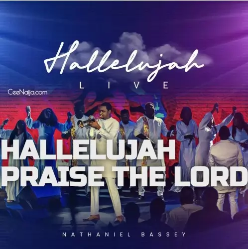 DOWNLOAD SONG: Nathaniel Bassey - Hallelujah Praise The Lord (Mp3 ...