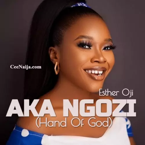 DOWNLOAD SONG: Esther Oji - Aka Ngozi [Hand Of God] (Mp3 & Lyrics ...