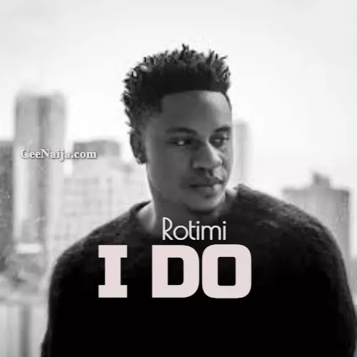 DOWNLOAD SONG: Rotimi - I Do (Mp3 & Lyrics) | CeeNaija