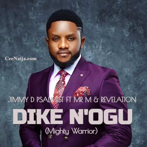 DOWNLOAD SONG: Jimmy D Psalmist - Dike N'ogu (Mp3 & Lyrics) | CeeNaija