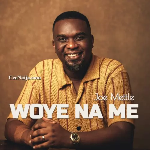 DOWNLOAD SONG: Joe Mettle - Woye Ma Me (Mp3 & Lyrics) | CeeNaija