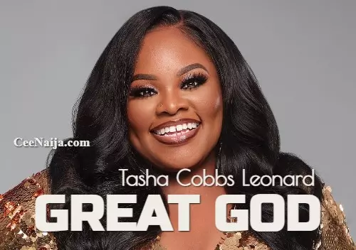 DOWNLOAD SONG: Tasha Cobbs Leonard - Great God (Mp3 & Lyrics) | CeeNaija