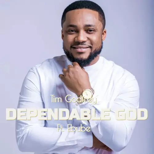 DOWNLOAD SONG: Tim Godfrey - Dependable God (Mp3 & Lyrics) | CeeNaija