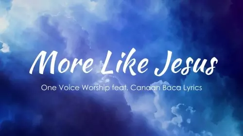 Mp3 Download: One Voice Worship - More Like Jesus [+ Lyrics] 