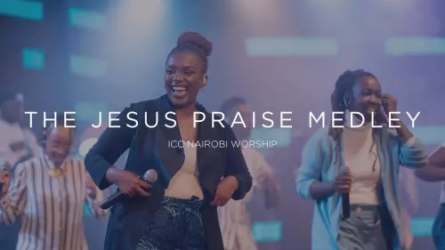 MP3 DOWNLOAD: ICC Nairobi Worship - The Jesus Praise Medley [+ Lyrics ...