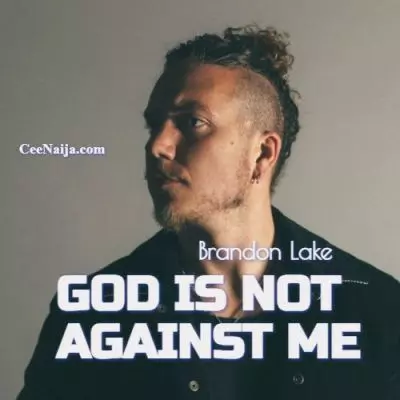 Brandon Lake God is Not Against Me