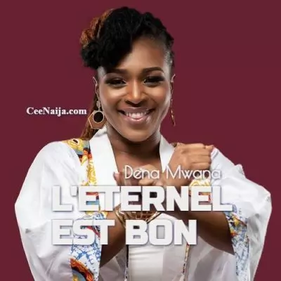 Dena Mwana LEternel Est Bon