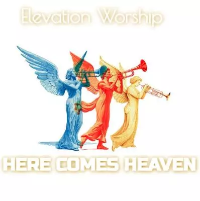 Here Comes Heaven ELEVATION WORSHIP