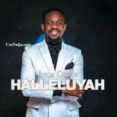 DOWNLOAD SONG: Preye Odede - Halleluyah (Mp3 & Lyrics) | CeeNaija