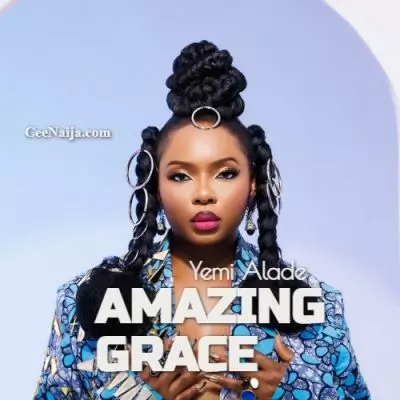 DOWNLOAD SONG: Yemi Alade - Amazing Grace (Mp3 & Lyrics) | CeeNaija