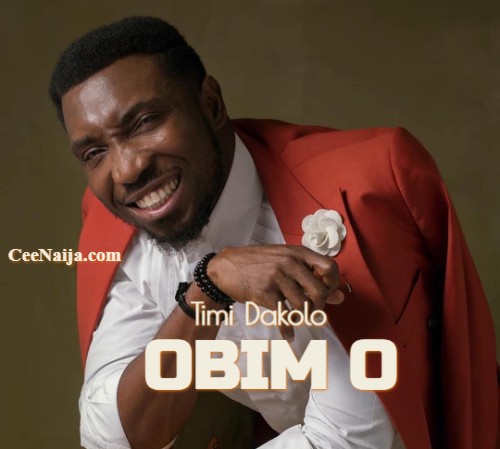 Download Song Timi Dakolo Obim O Mp3 And Lyrics Ceenaija