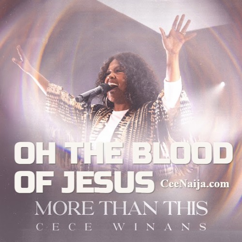 DOWNLOAD SONG: CeCe Winans - Oh The Blood Of Jesus (Mp3 & Lyrics ...