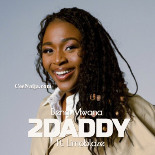 DOWNLOAD SONG: Dena Mwana - 2Daddy (Mp3 & Lyrics) | CeeNaija