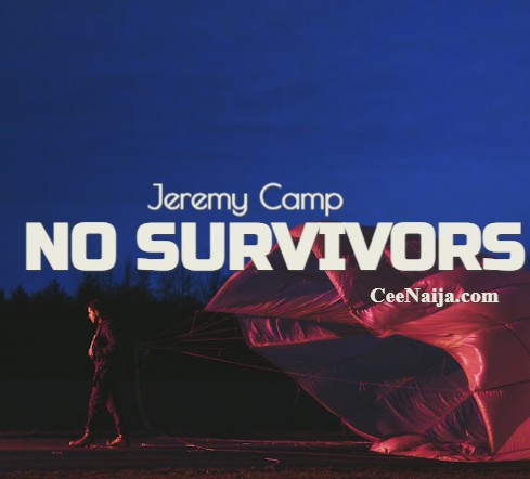 Jeremy Camp - No Survivors | CeeNaija