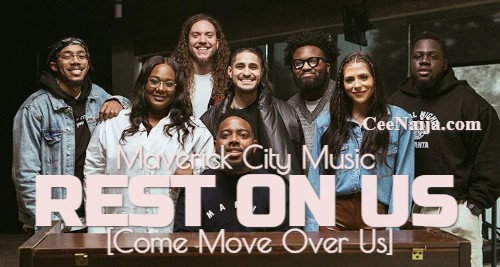 Maverick City Music Rest On Us Spirit Come Move Over Us