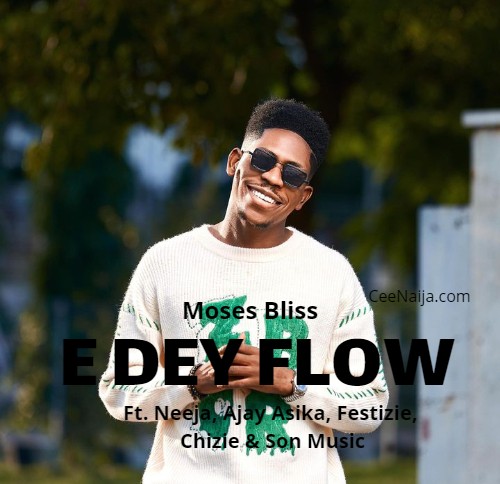 DOWNLOAD SONG: Moses Bliss - E Dey Flow (Mp3 & Lyrics) | CeeNaija