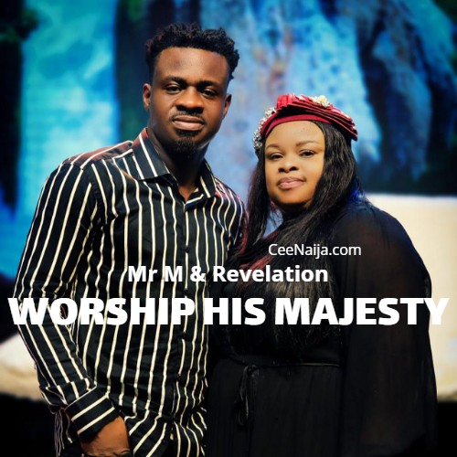 DOWNLOAD SONG: Mr M & Revelation - Worship His Majesty (Mp3 & Lyrics ...